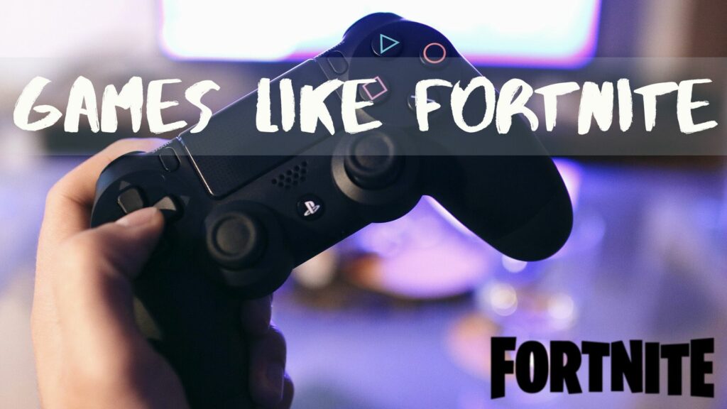 Games Like Fortnite