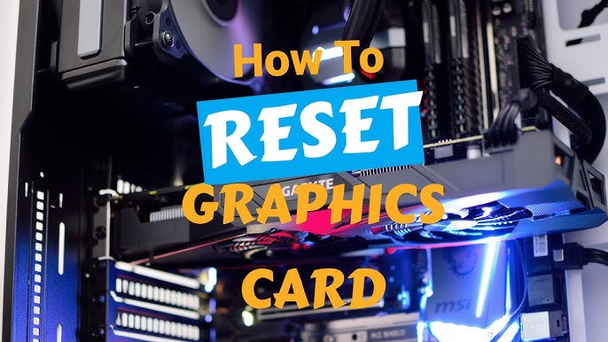How To Reset Your PC Graphics Card